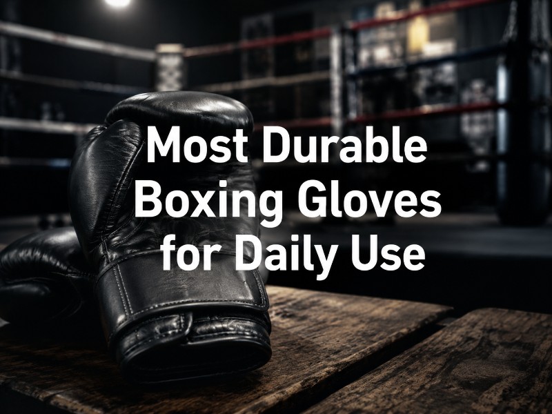 Most Durable Boxing Gloves for Daily Use