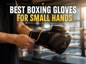 Best Boxing Gloves for People with Small Hands