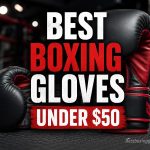 Budget-Friendly Boxing Gloves Under $50